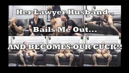 Her Lawyer Husband Bails Me Out and Becomes Our Cuck