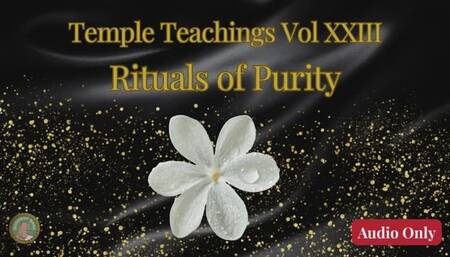 Temple Teachings Vol XXIII: Rituals of Purity Audio Only