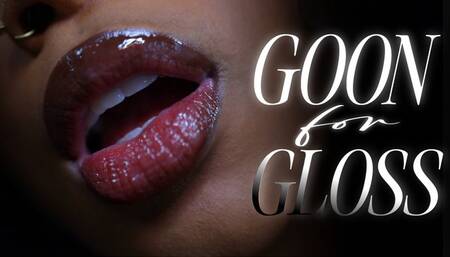 Goon For Gloss