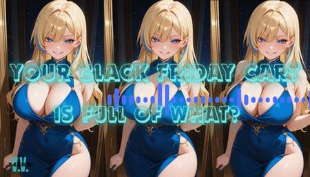 MP4 VERSION YOUR BLACK FRIDAY CART IS FULL OF WHAT?