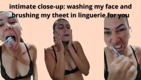 Intimate close-up. washing my face and brushing my teeth in linguerie. ASMR