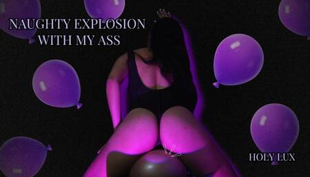 NAUGHTY EXPLOSION WITH MY ASS