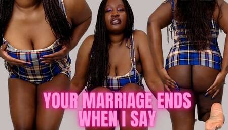 your Marriage Ends When I Say