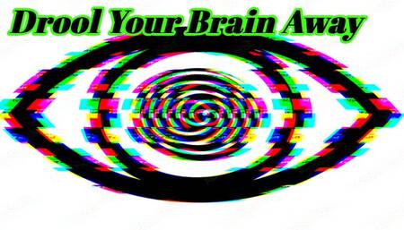 Drool your brain away