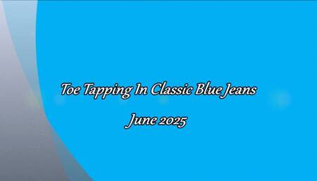 Toe Tapping In Classic Blue Jeans June 2025 (custon video) (720p HD)