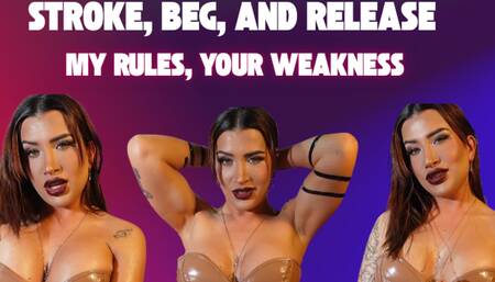 Stroke, Beg, and Release: My Rules, Your Weakness