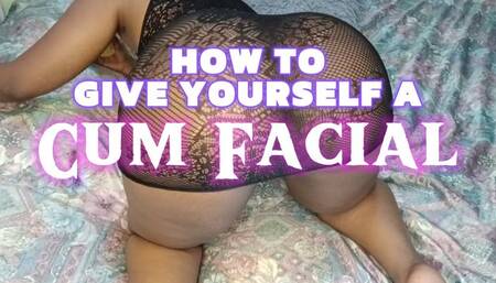 HOW TO GIVE YOURSELF A CUM FACIAL - CUM EATING INSTRUCTIONS