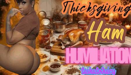 Thicksgiving Ham Humiliation
