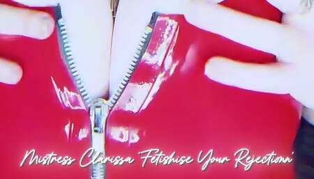Mistress Clarissa - Fetishise Your Rejection