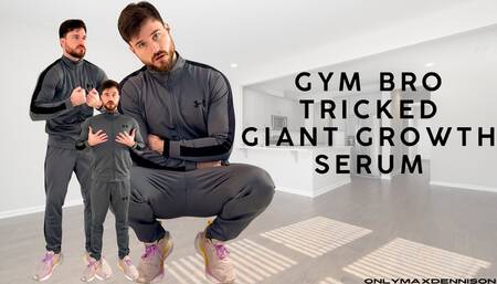 GYM BRO TRICKED WITH GIANT GROWTH SERUM
