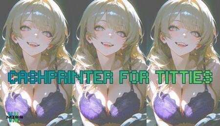 CASHPRINTER FOR TITTIES