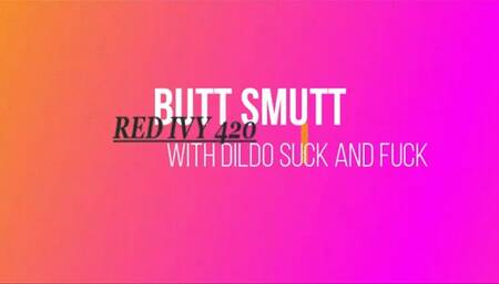 BUTT SMUTT with DILDO SUCKING AND FUCKING